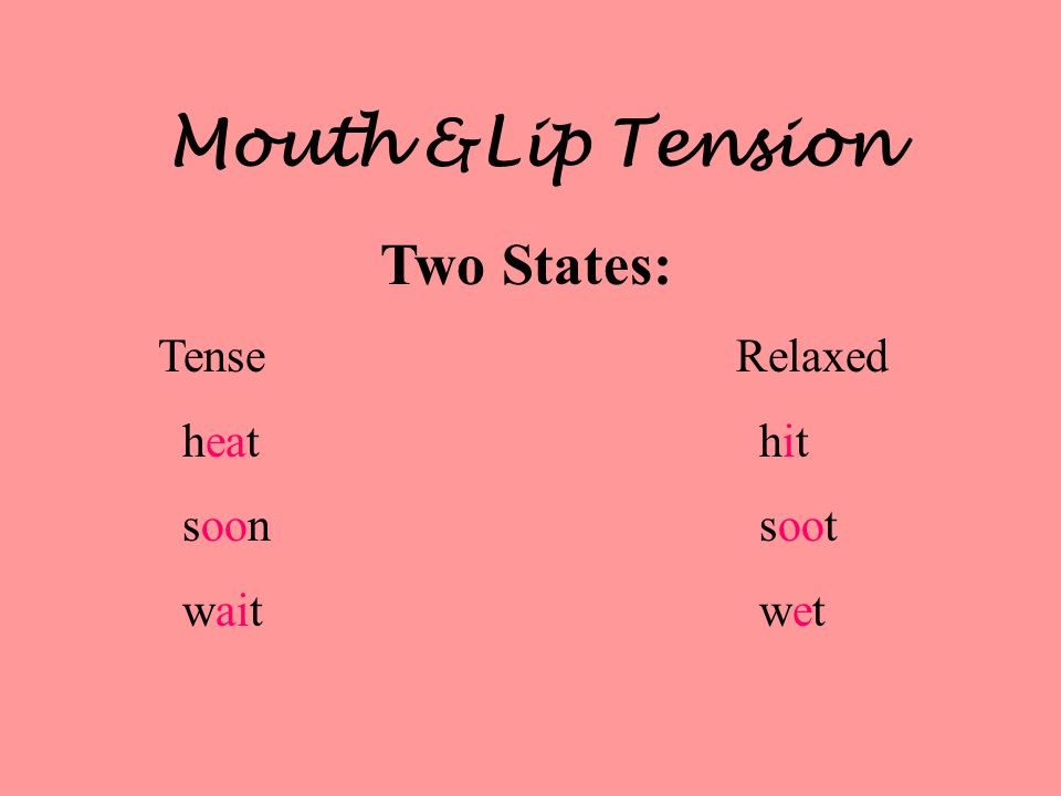Mouth &Lip Tension Two States: Tense Relaxed heat hit soon soot