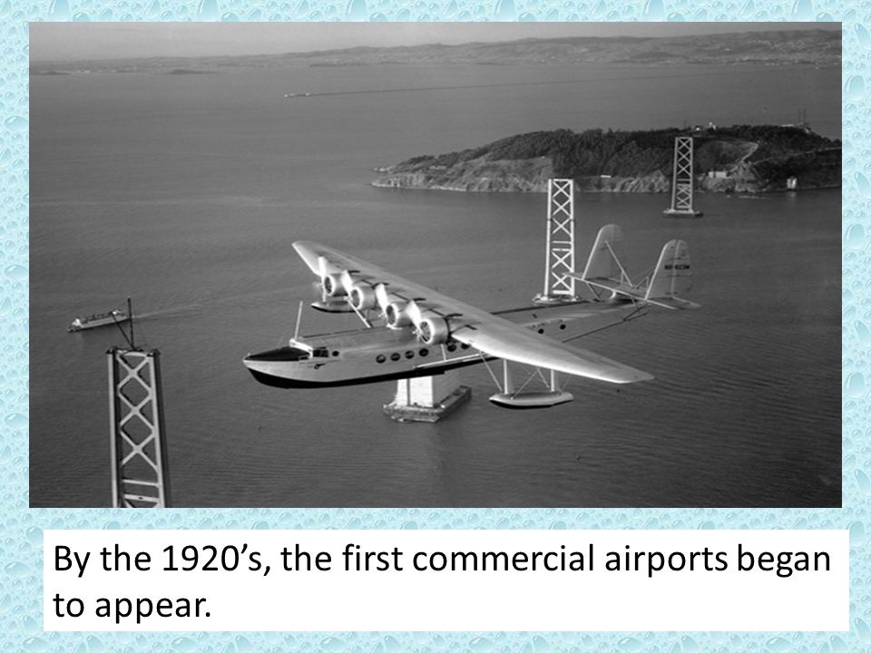 By the 1920’s, the first commercial airports began to appear.