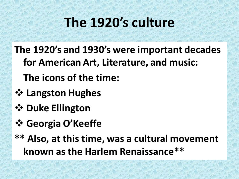 The 1920’s culture The 1920’s and 1930’s were important decades for American Art, Literature, and music: