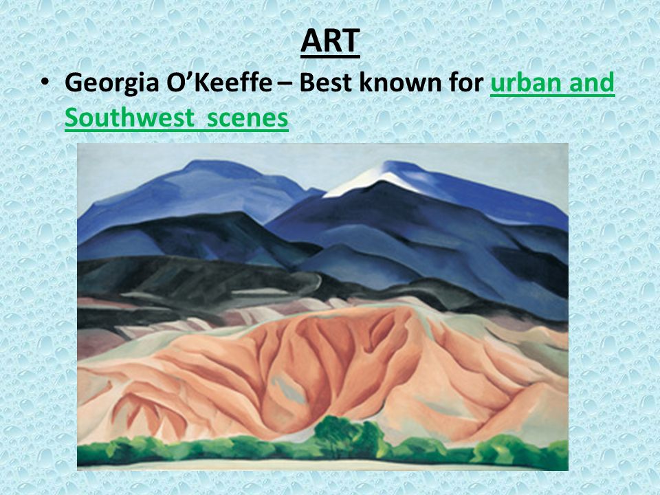 ART Georgia O’Keeffe – Best known for urban and Southwest scenes