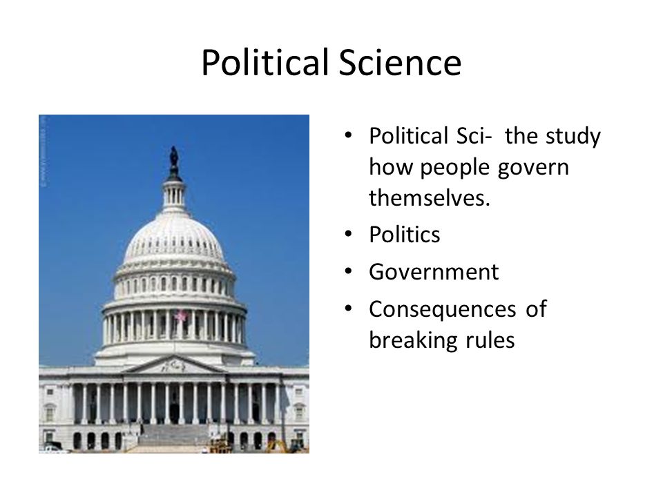Political Science Political Sci- the study how people govern themselves.