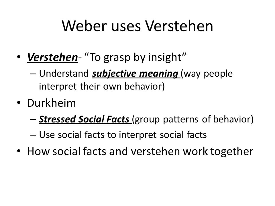 Weber uses Verstehen Verstehen- To grasp by insight Durkheim