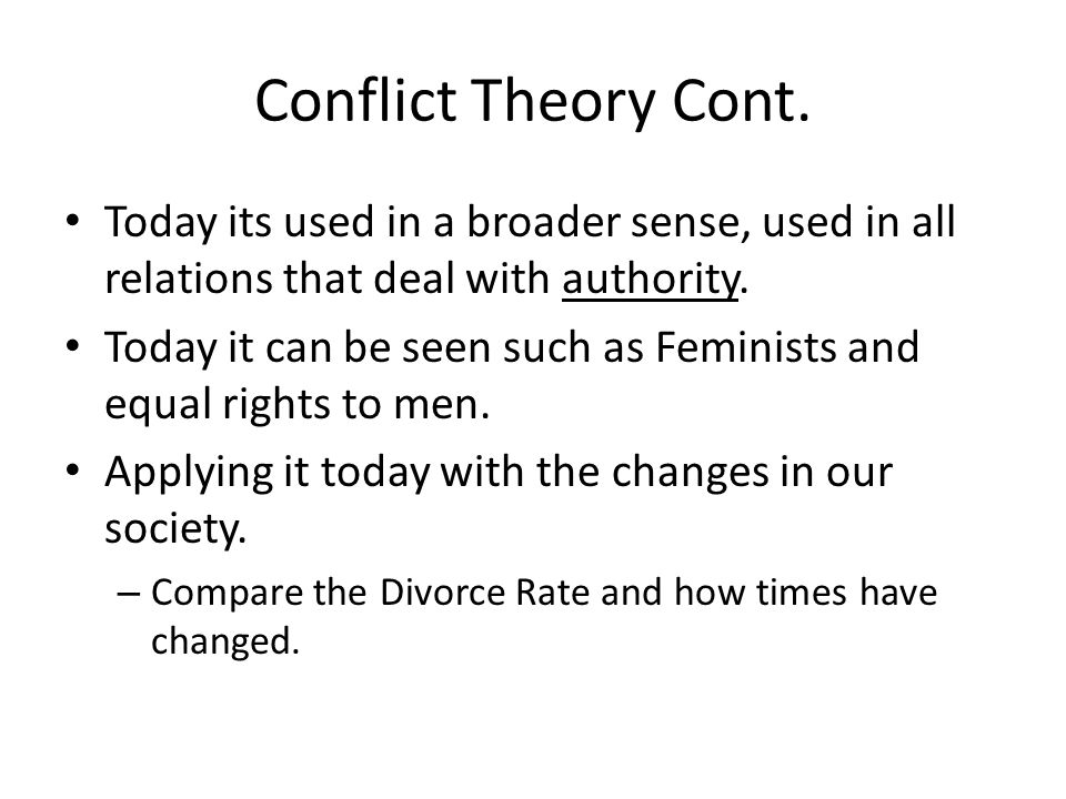 Conflict Theory Cont. Today its used in a broader sense, used in all relations that deal with authority.