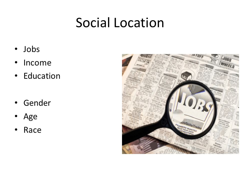 Social Location Jobs Income Education Gender Age Race