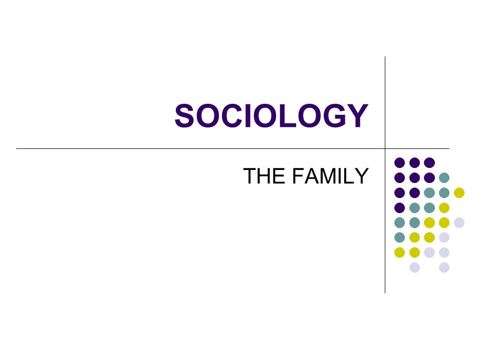 SOCIOLOGY THE FAMILY