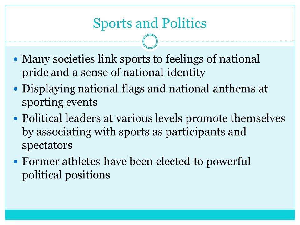 Sports and Politics Many societies link sports to feelings of national pride and a sense of national identity.