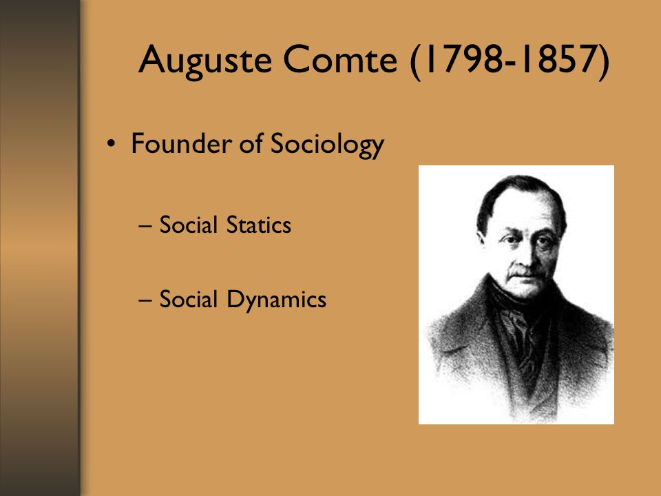 Auguste Comte ( ) Founder of Sociology Social Statics