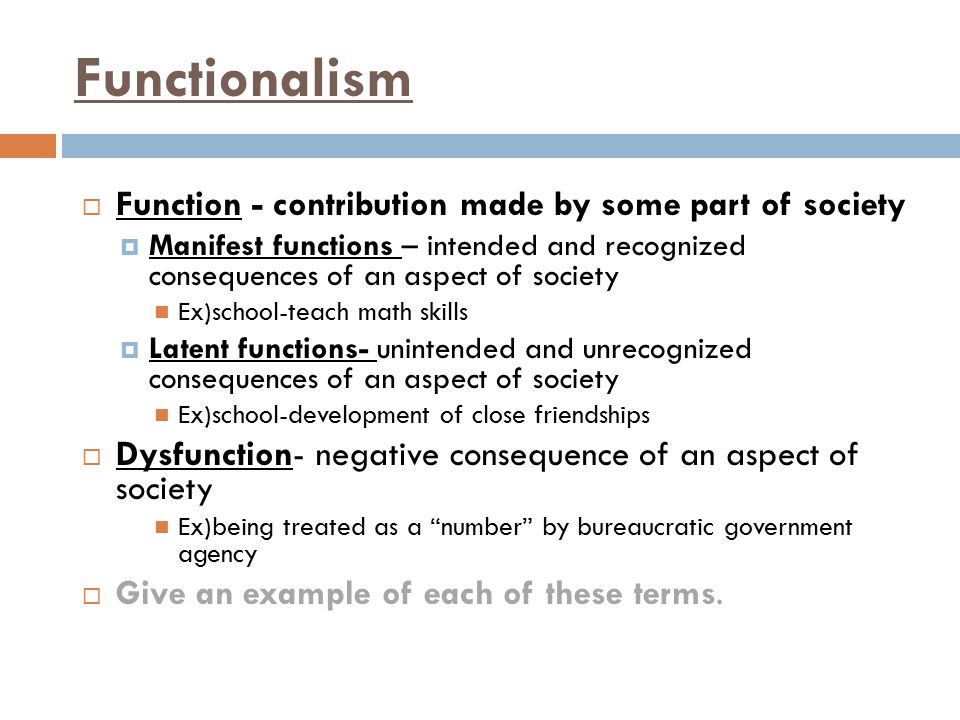 Functionalism Function - contribution made by some part of society