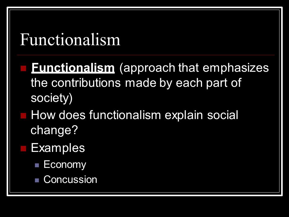 Functionalism  Functionalism (approach that emphasizes the contributions made by each part of society)