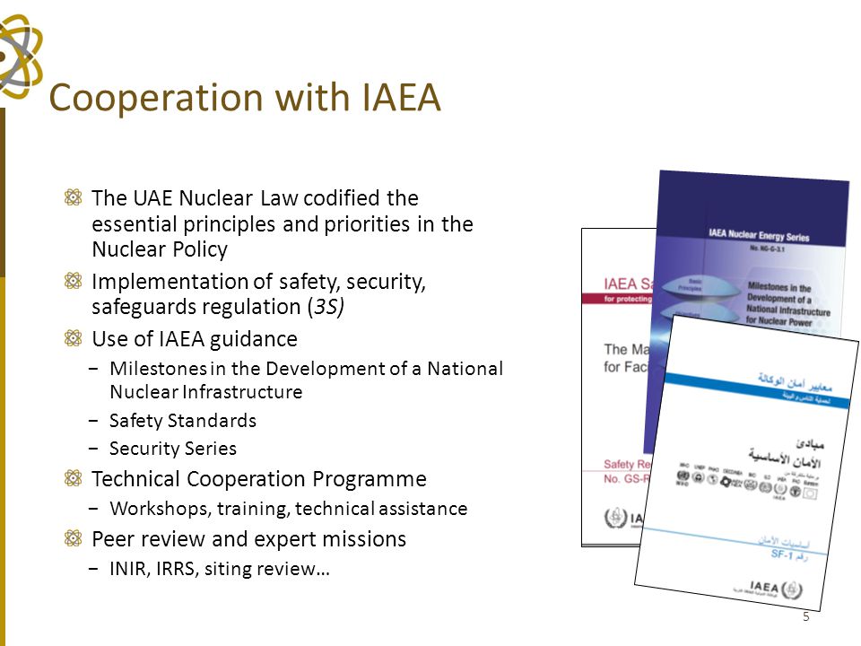 Cooperation with IAEA The UAE Nuclear Law codified the essential principles and priorities in the Nuclear Policy.