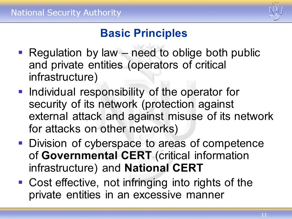Basic Principles Regulation by law – need to oblige both public and private entities (operators of critical infrastructure)