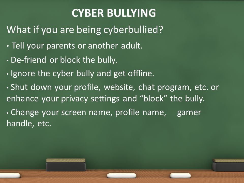 CYBER BULLYING What if you are being cyberbullied