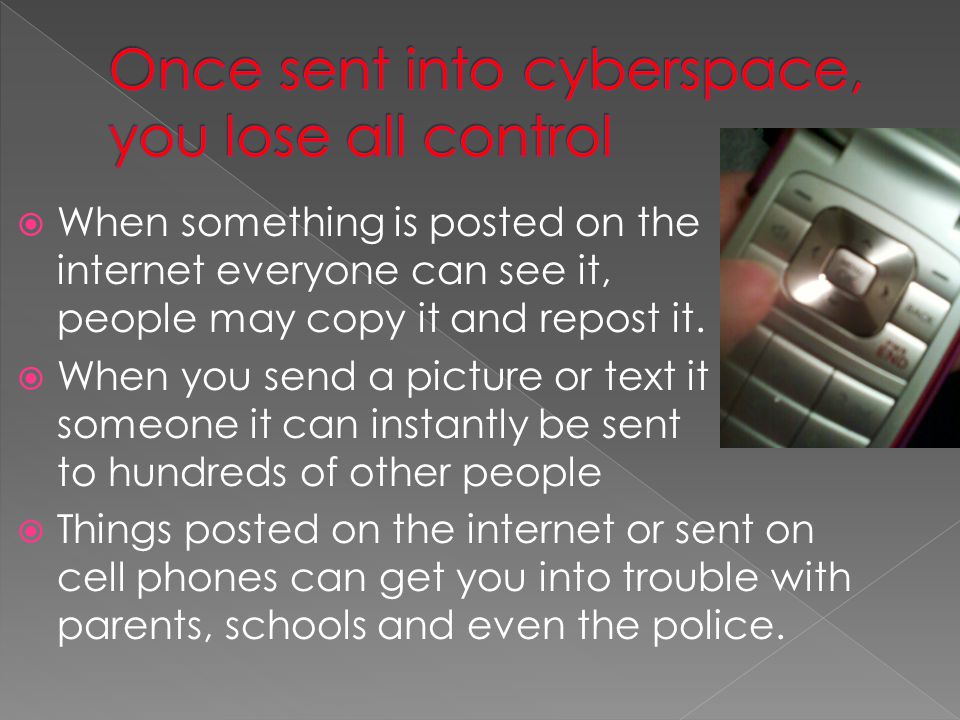 Once sent into cyberspace, you lose all control