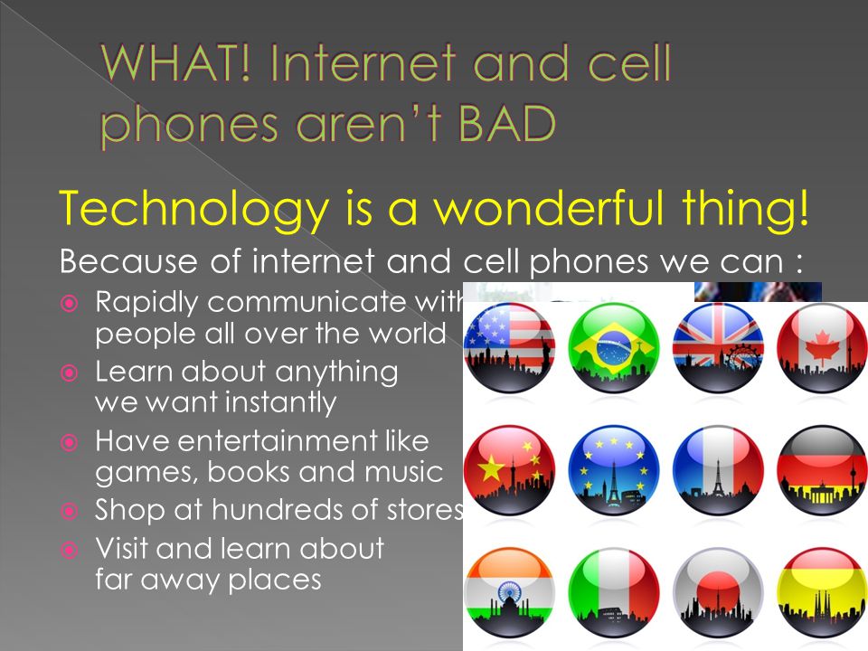 WHAT! Internet and cell phones aren’t BAD