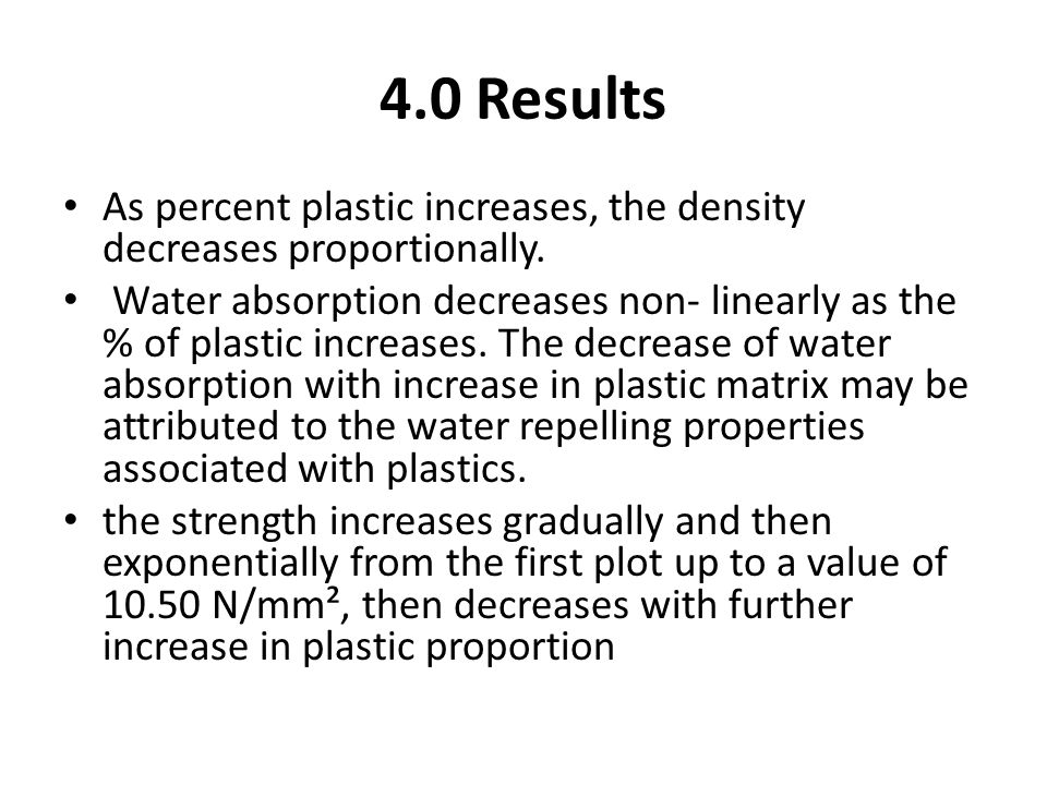 4.0 Results As percent plastic increases, the density decreases proportionally.