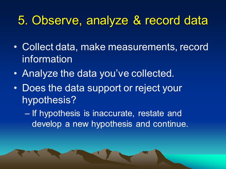 5. Observe, analyze & record data