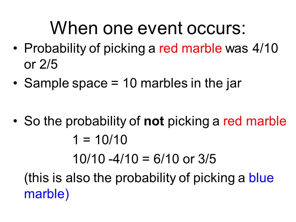 When one event occurs: Probability of picking a red marble was 4/10 or 2/5. Sample space = 10 marbles in the jar.