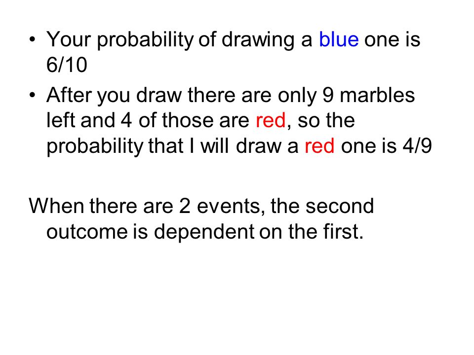 Your probability of drawing a blue one is 6/10