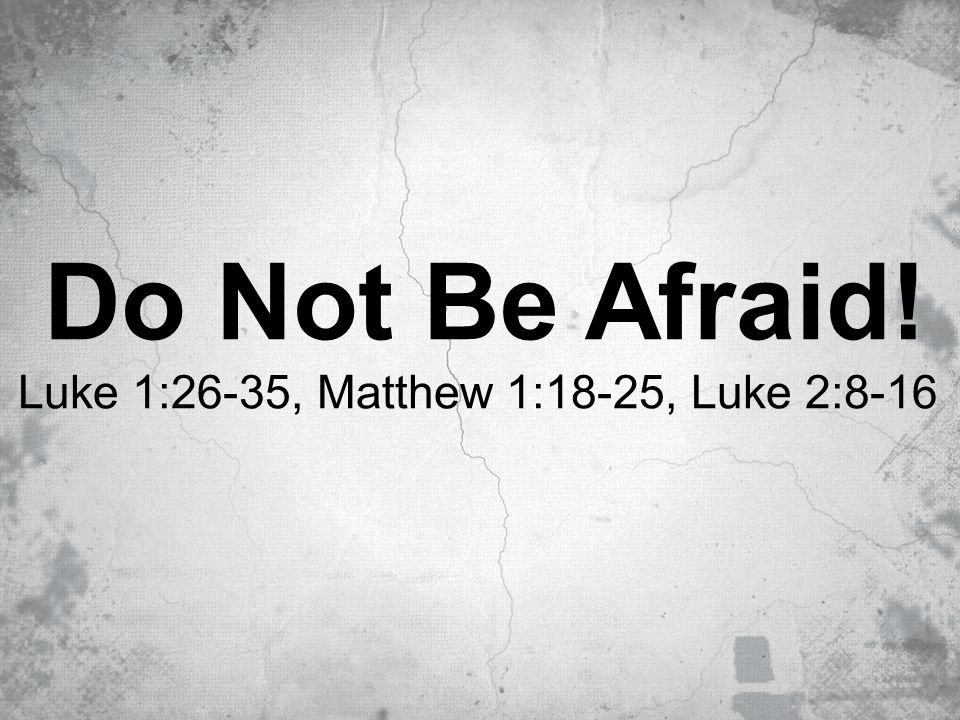 Luke 1:26-35, Matthew 1:18-25, Luke 2:8-16