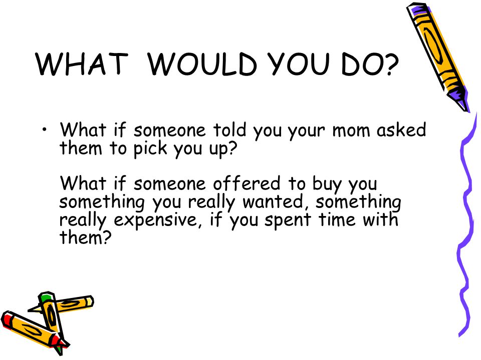 WHAT WOULD YOU DO