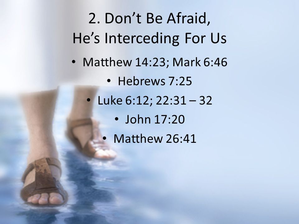 2. Don’t Be Afraid, He’s Interceding For Us