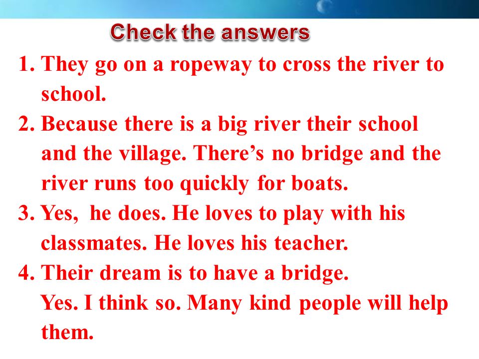 1. They go on a ropeway to cross the river to school.
