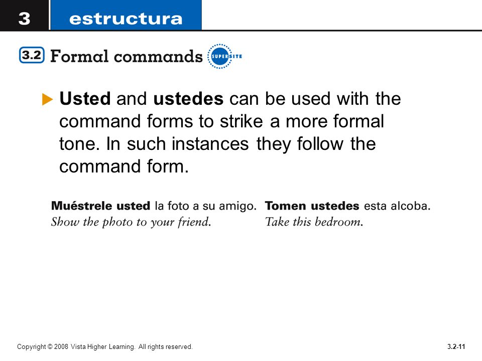 Usted and ustedes can be used with the command forms to strike a more formal tone. In such instances they follow the command form.