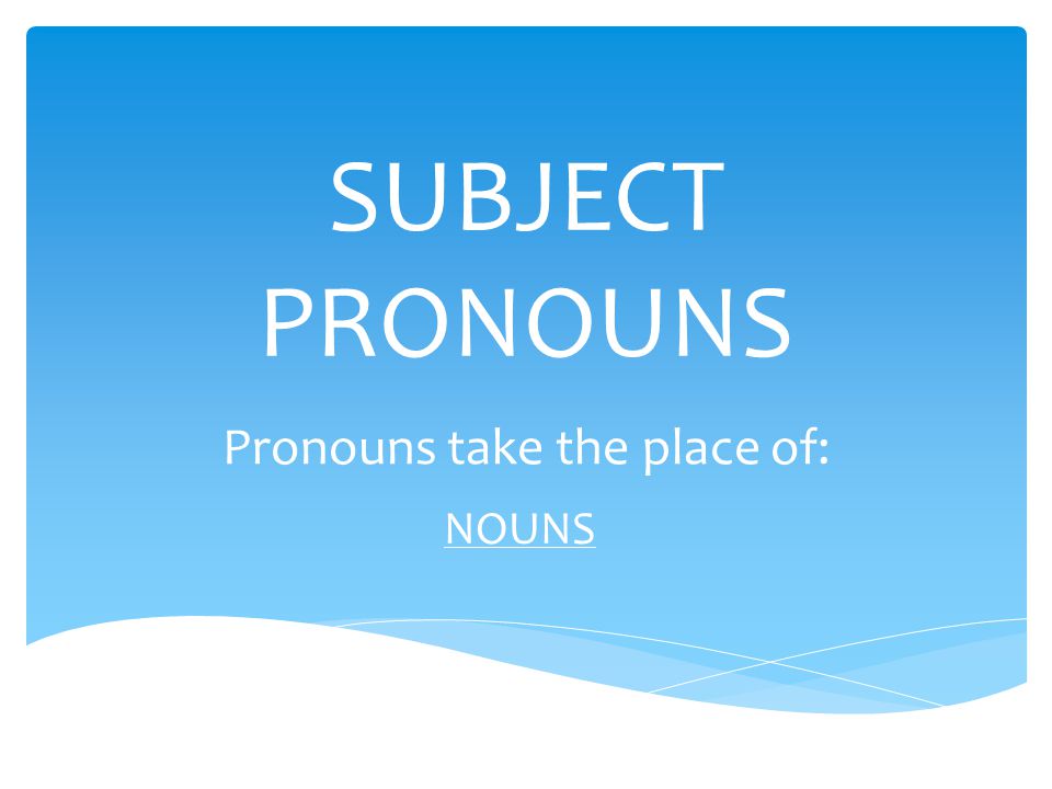 Pronouns take the place of: