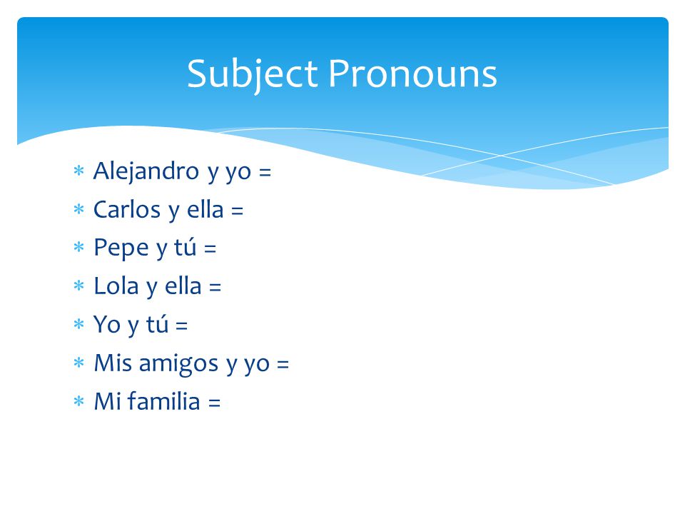 Subject Pronouns Alejandro y yo = Carlos y ella = Pepe y tú =