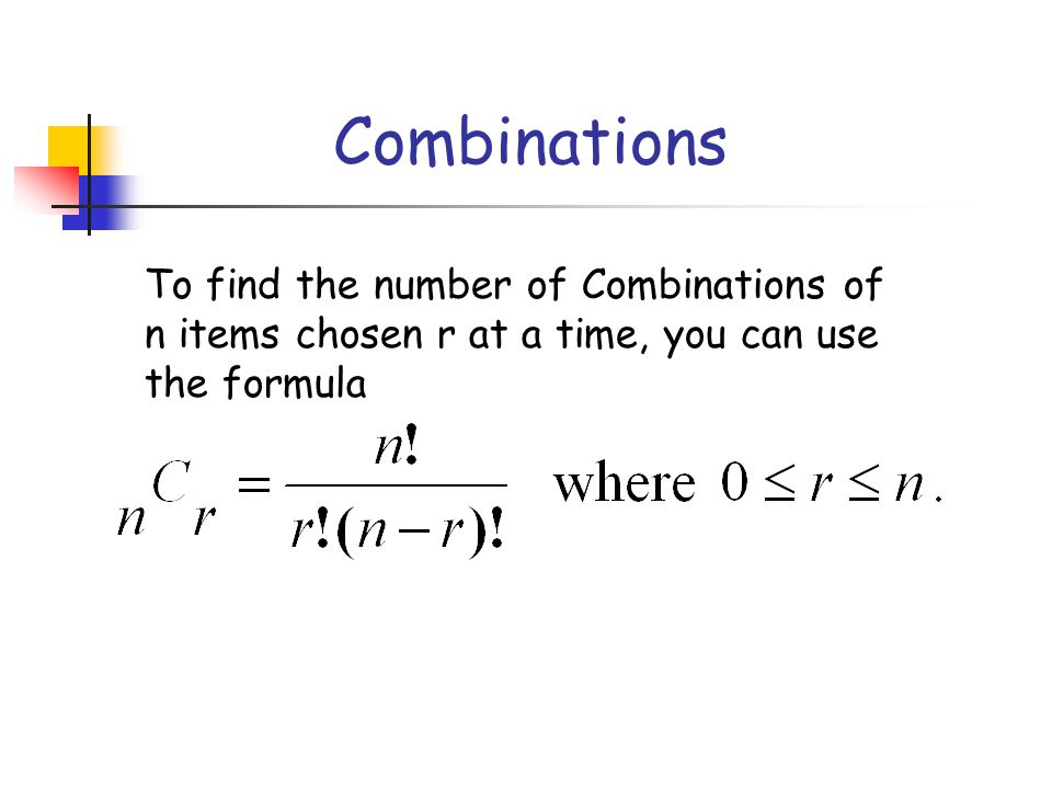 Combinations To find the number of Combinations of n items chosen r at a time, you can use the formula.