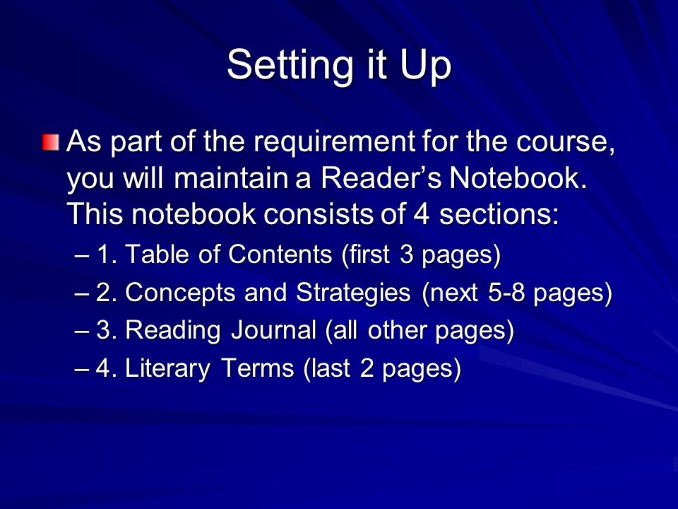 Setting it Up As part of the requirement for the course, you will maintain a Reader’s Notebook. This notebook consists of 4 sections: