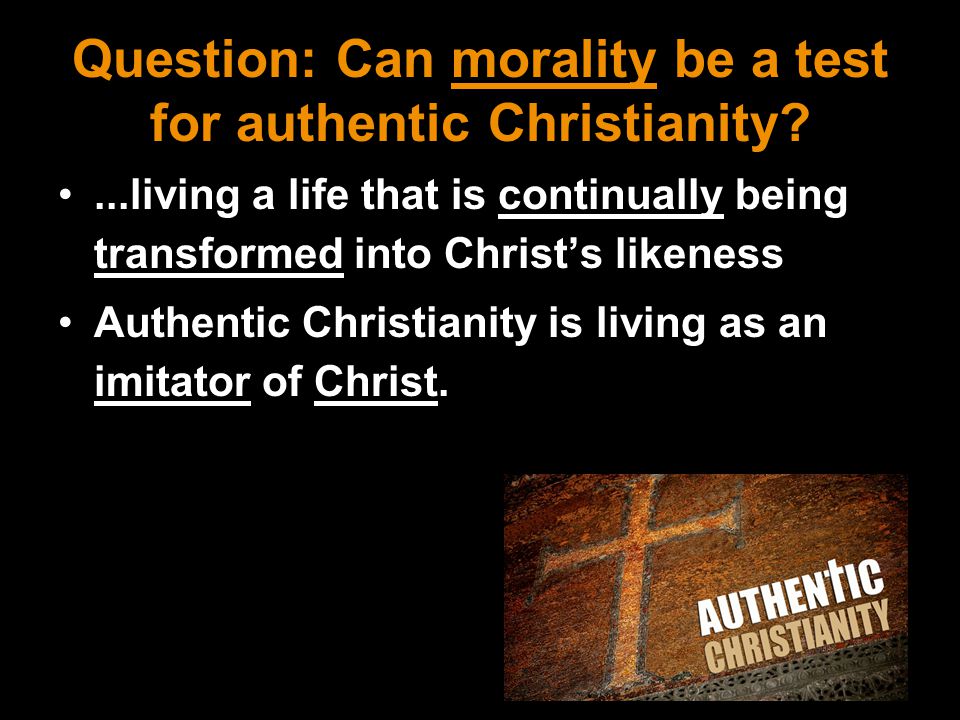 Question: Can morality be a test for authentic Christianity
