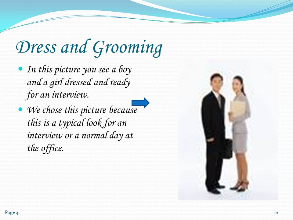 Dress and Grooming In this picture you see a boy and a girl dressed and ready for an interview.