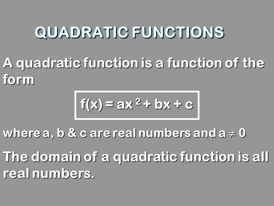 QUADRATIC FUNCTIONS A quadratic function is a function of the form