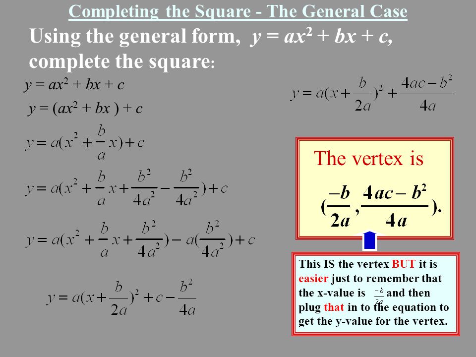 Using the general form, y = ax2 + bx + c, complete the square: