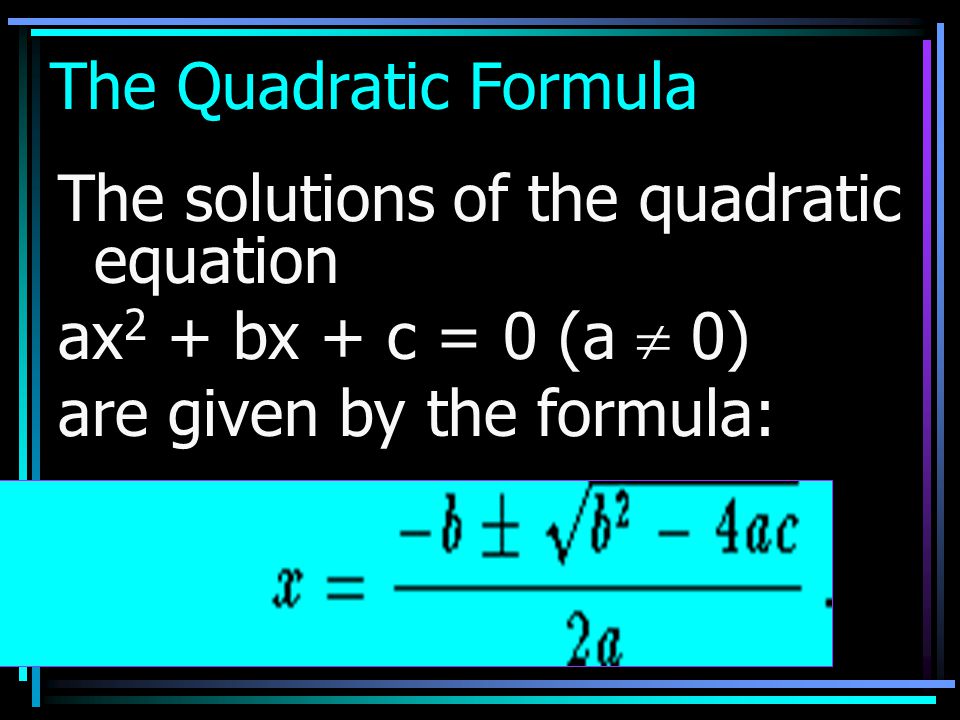 The Quadratic Formula The solutions of the quadratic equation.