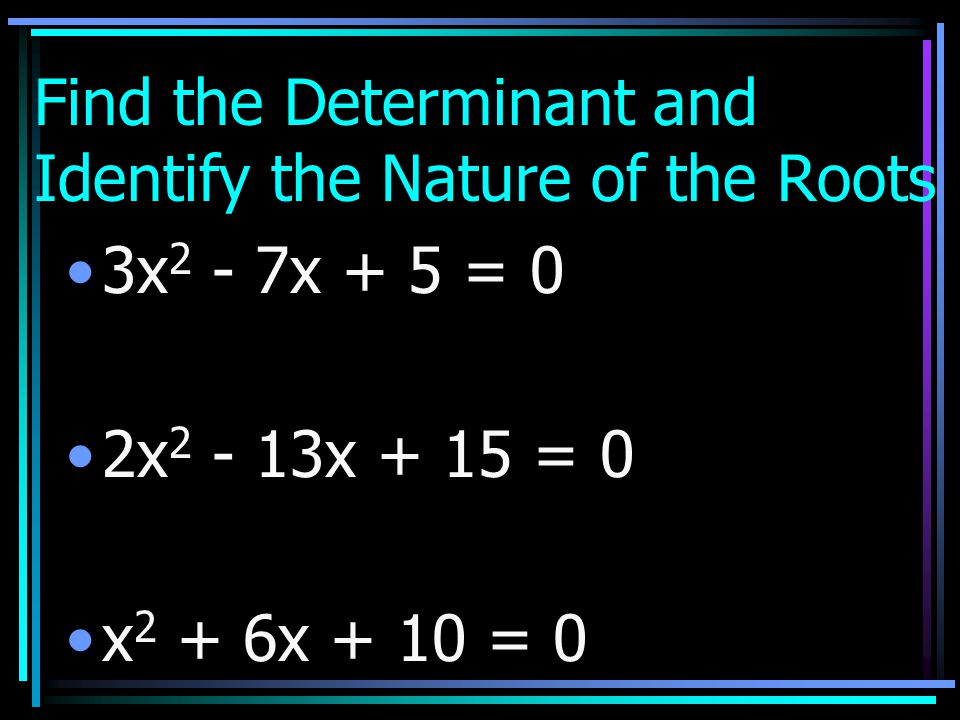 Find the Determinant and Identify the Nature of the Roots