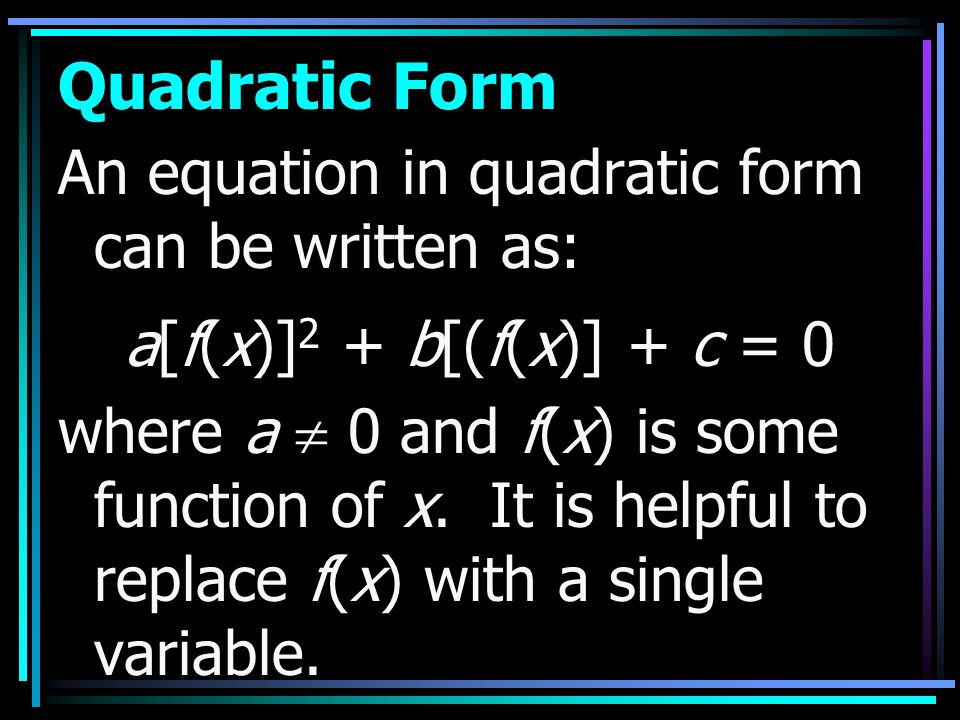 Quadratic Form An equation in quadratic form can be written as: