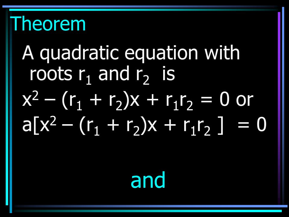 and Theorem A quadratic equation with roots r1 and r2 is
