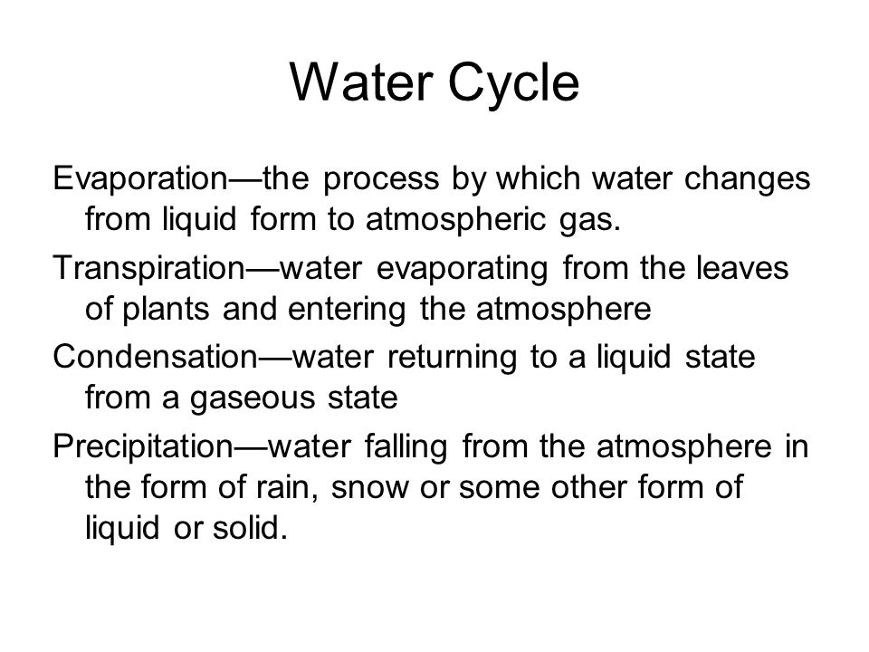 Water Cycle Evaporation—the process by which water changes from liquid form to atmospheric gas.