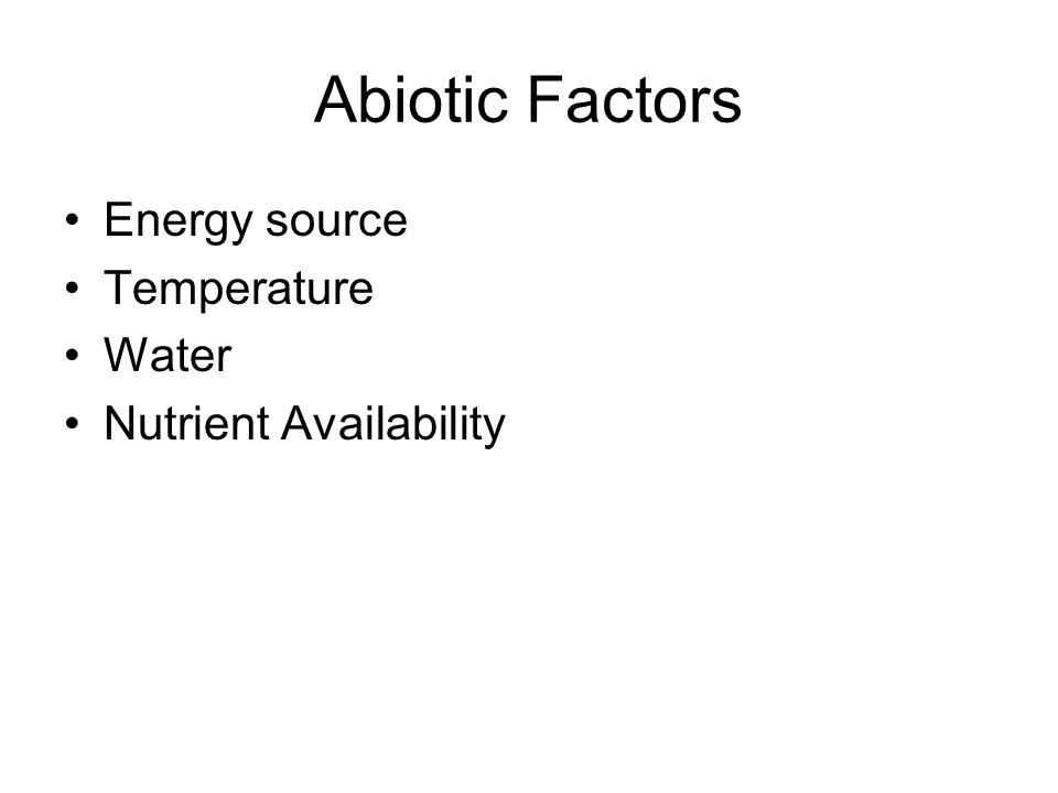 Abiotic Factors Energy source Temperature Water Nutrient Availability