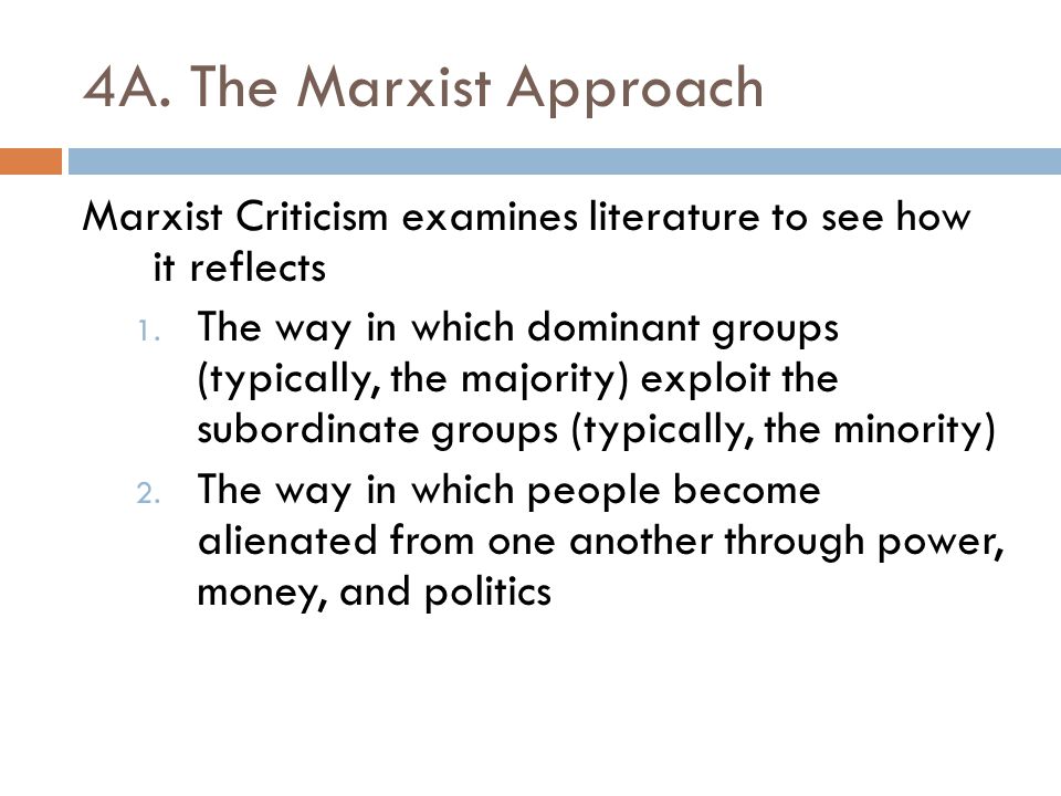 4A. The Marxist Approach Marxist Criticism examines literature to see how it reflects.