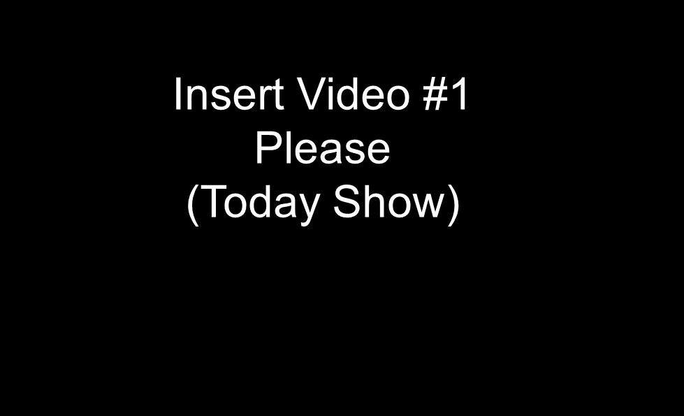 Insert Video #1 Please (Today Show)
