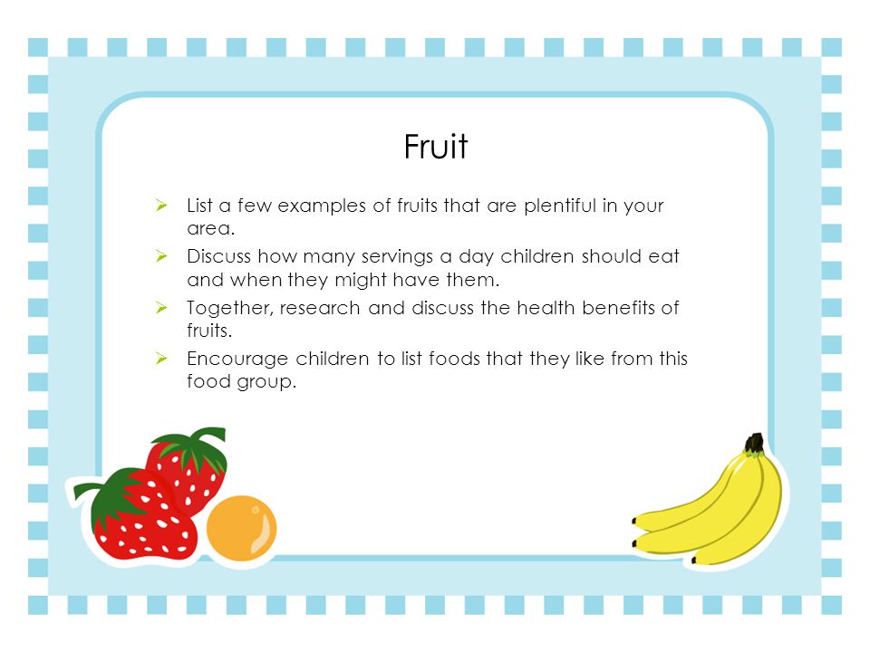 Fruit List a few examples of fruits that are plentiful in your area.