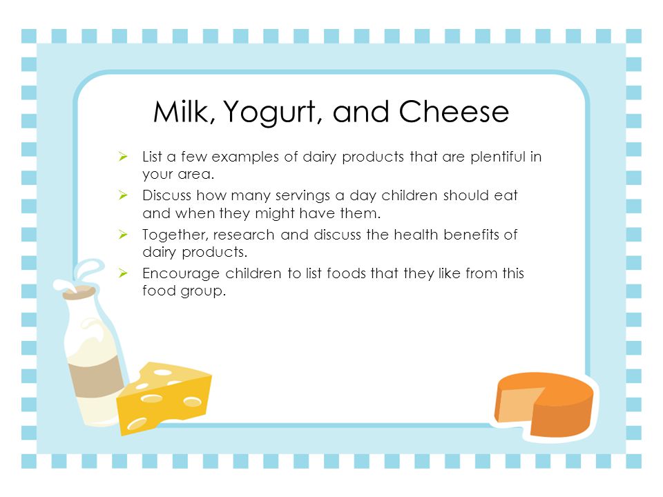 Milk, Yogurt, and Cheese List a few examples of dairy products that are plentiful in your area.
