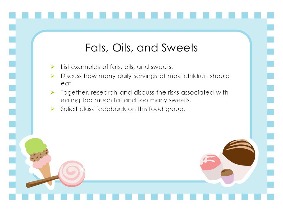 Fats, Oils, and Sweets List examples of fats, oils, and sweets.