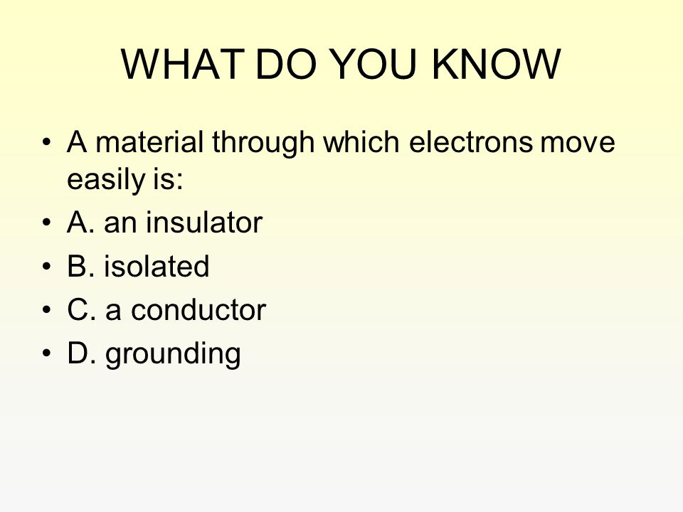 WHAT DO YOU KNOW A material through which electrons move easily is:
