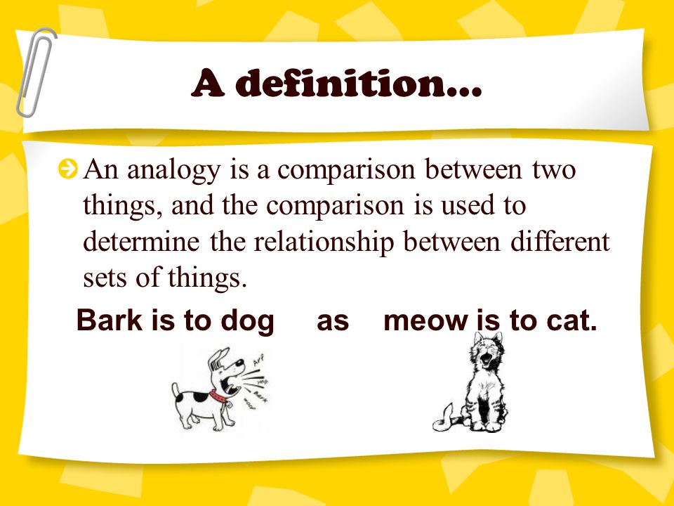 Bark is to dog as meow is to cat.