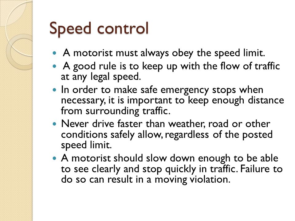 Speed control A motorist must always obey the speed limit.