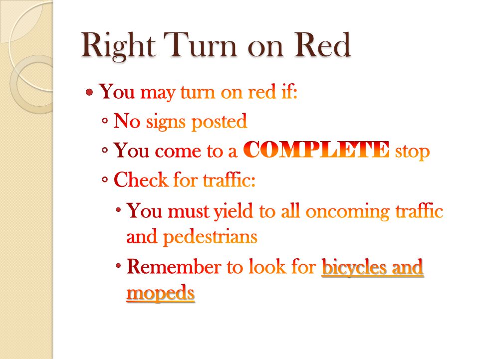 Right Turn on Red You may turn on red if: No signs posted